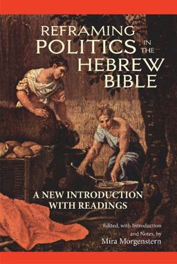 Reframing Politics in the Hebrew Bible A New Introduction with Readings  9781624664625 Front Cover
