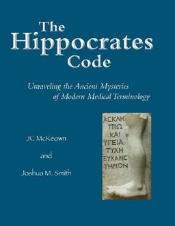 The Hippocrates Code: Unraveling the Ancient Mysteries of Modern Medical Terminology  9781624664649 Front Cover