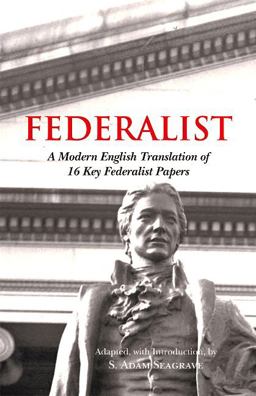 Accessible Federalist A Modern English Translation of 16 Key Federalist Papers Adapted, with Introduction  9781624665509 Front Cover