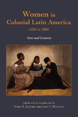 Women in Colonial Latin America, 1526 To 1806 Texts and Contexts  9781624667503 Front Cover