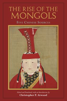 Rise of the Mongols Five Chinese Sources  9781624669903 Front Cover
