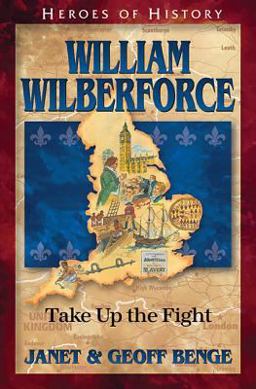 Heroes of History - William Wilberforce Take up the Fight  9781624860577 Front Cover