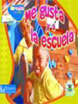 Me Gusta Ir a la Escuela (I Like to Come to School) Me Gusta Ir a la Escuela (I Like to Come to School)