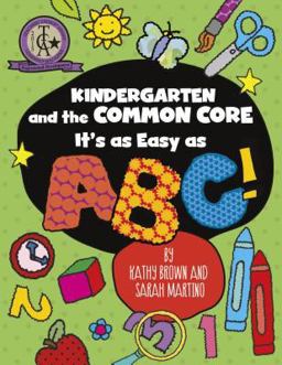 Kindergarten and the Common Core It's As Easy As ABC!  9781625215062 Front Cover