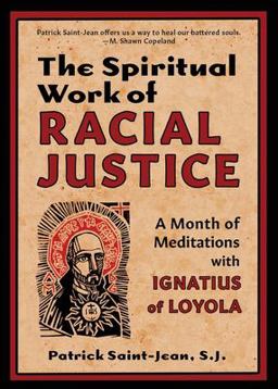 Spiritual Work of Racial Justice A Month of Meditations with Ignatius of Loyola  9781625248381 Front Cover