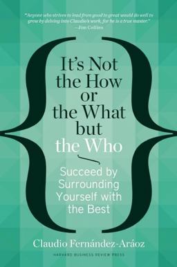 It's Not the How or the What but the Who Succeed by Surrounding Yourself with the Best  9781625271525 Front Cover