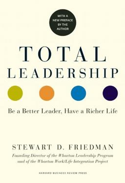 Total Leadership Be a Better Leader, Have a Richer Life (with New Preface)  9781625274380 Front Cover