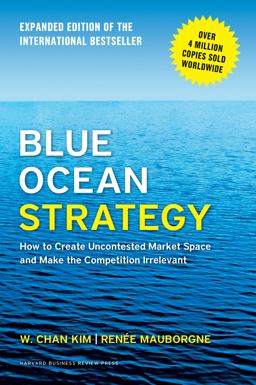 Blue Ocean Strategy, Expanded Edition How to Create Uncontested Market Space and Make the Competition Irrelevant  9781625274496 Front Cover