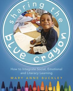 Sharing the Blue Crayon How to Integrate Social, Emotional, and Literacy Learning  9781625310118 Front Cover