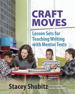 Craft Moves Lesson Sets for Teaching Writing with Mentor Texts  9781625310224 Front Cover