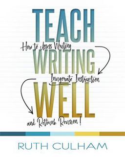 Teach Writing Well How to Assess Writing, Invigorate Instruction, and Rethink Revision  9781625311177 Front Cover