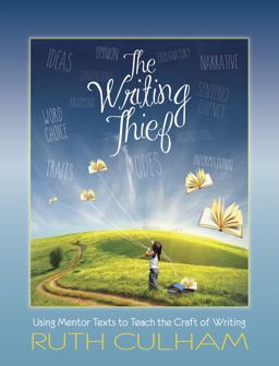 Writing Thief Using Mentor Texts to Teach the Craft of Writing  9781625311412 Front Cover