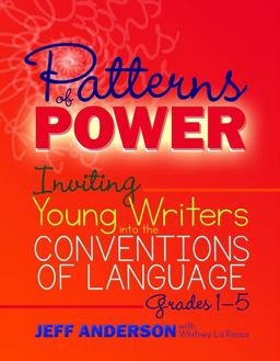 Patterns of Power: Inviting Young Writers into the Conventions of Language, Grades 1-5  9781625311856 Front Cover