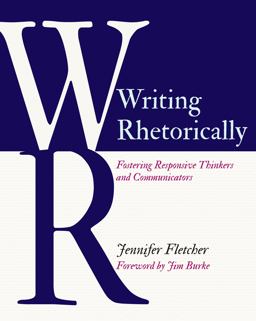 Writing Rhetorically Fostering Responsive Thinkers and Communicators  9781625313881 Front Cover