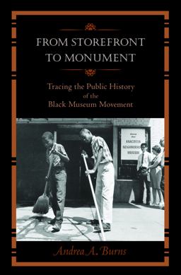 From Storefront to Monument: Tracing the Public History of the Black Museum Movement  9781625340351 Front Cover