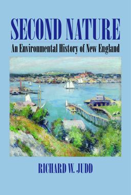 Second Nature: An Environmental History of New England  9781625340665 Front Cover