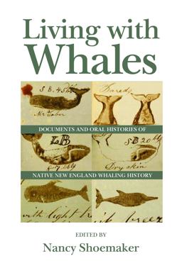Living With Whales: Documents and Oral Histories of Native New England Whaling History  9781625340818 Front Cover