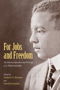 For Jobs and Freedom The Selected Speeches and Writings of A. Philip Randolph  9781625341167 Front Cover
