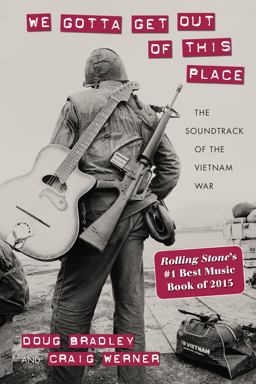 We Gotta Get Out of This Place: The Soundtrack of the Vietnam War  9781625341624 Front Cover