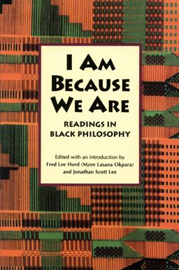 I Am Because We Are: Readings in Africana Philosophy: a Revised and Expanded Edition of a Landmark Anthology of Africana Thought 2nd 9781625341761 Front Cover