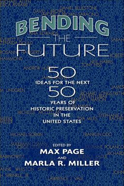 Bending the Future: Fifty Ideas for the Next Fifty Years of Historic Preservation in the United States  9781625342157 Front Cover