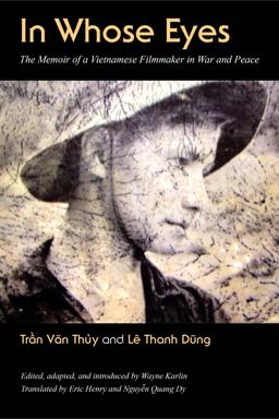 In Whose Eyes The Memoir of a Vietnamese Filmmaker in War and Peace  9781625342522 Front Cover