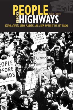 People Before Highways Boston Activists, Urban Planners, and a New Movement for City Making  9781625342973 Front Cover