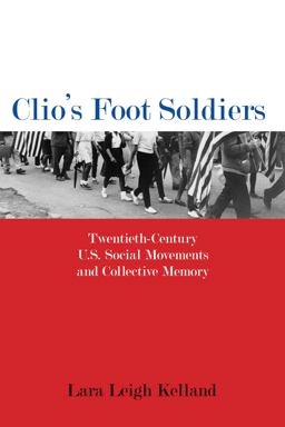 Clio's Foot Soldiers Twentieth-Century U. S. Social Movements and Collective Memory  9781625343437 Front Cover