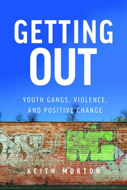 Getting Out Youth Gangs, Violence, and Positive Change  9781625344274 Front Cover