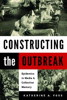 Constructing the Outbreak Epidemics in Media and Collective Memory  9781625345288 Front Cover