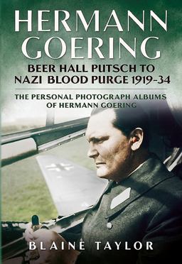 Hermann Goering: Beer Hall Putsch to Nazi Blood Purge 1923-34 The Personal Photograph Albums of Hermann Goering  9781625450333 Front Cover