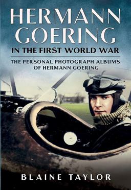 Hermann Goering in the First World War The Personal Photograph Albums of Hermann Goering  9781625450463 Front Cover