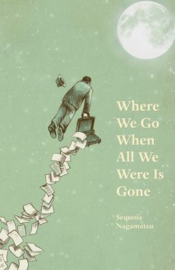 Where We Go When All We Were Is Gone  9781625579447 Front Cover