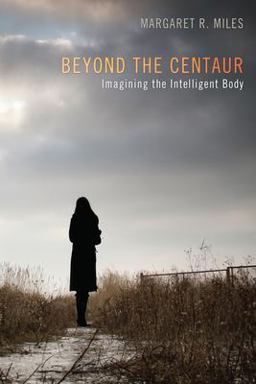 Beyond the Centaur: Imagining the Intelligent Body  9781625644206 Front Cover