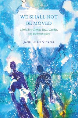 We Shall Not Be Moved Methodists Debate Race, Gender, and Homosexuality  9781625644848 Front Cover
