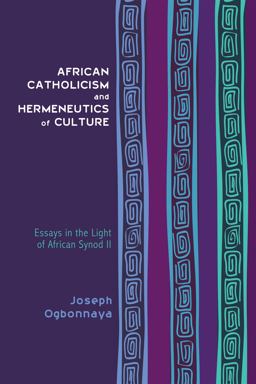 African Catholicism and Hermeneutics of Culture Essays in the Light of African Synod II  9781625645371 Front Cover