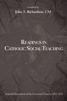Readings in Catholic Social Teaching Selected Documents of the Universal Church, 1891-2011  9781625645555 Front Cover