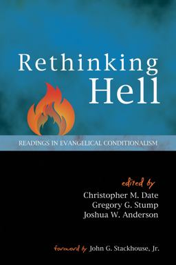 Rethinking Hell: Readings in Evangelical Conditionalism  9781625645982 Front Cover