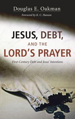 Jesus, Debt, and the Lord's Prayer First-Century Debt and Jesus' Intentions  9781625647931 Front Cover