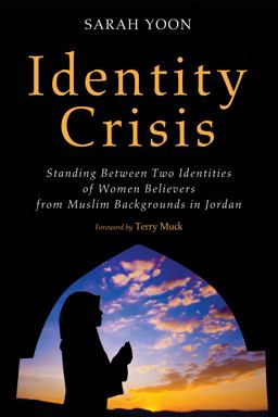 Identity Crisis Standing Between Two Identities of Women Believers from Muslim Backgrounds in Jordan  9781625648570 Front Cover
