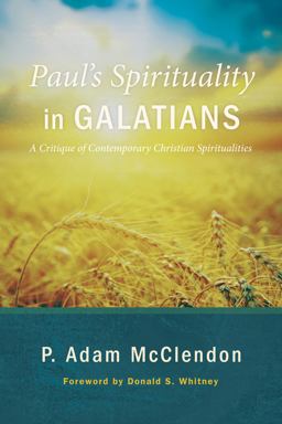 Paul's Spirituality in Galatians A Critique of Contemporary Christian Spiritualities  9781625649232 Front Cover
