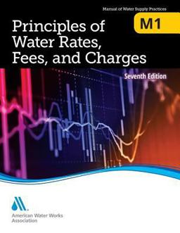 M1 Principles of Water Rates, Fees and Charges, Seventh Edition 7th 9781625761910 Front Cover