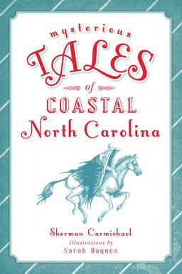 Mysterious Tales of Coastal North Carolina