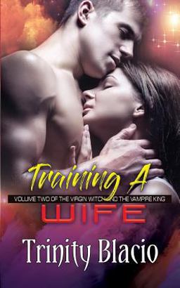 Training a Wife (the Virgin Witch and the Vampire King, #2)