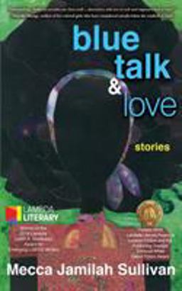 Blue Talk and Love Stories by Mecca Jamilah Sullivan  9781626011625 Front Cover