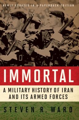Immortal A Military History of Iran and Its Armed Forces  9781626160323 Front Cover