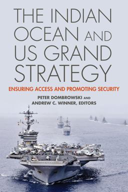 Indian Ocean and Us Grand Strategy Ensuring Access and Promoting Security  9781626160798 Front Cover