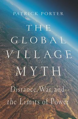 Global Village Myth Distance, War, and the Limits of Power  9781626161924 Front Cover
