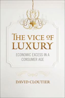 Vice of Luxury Economic Excess in a Consumer Age  9781626162563 Front Cover