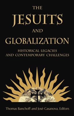 Jesuits and Globalization Historical Legacies and Contemporary Challenges  9781626162860 Front Cover